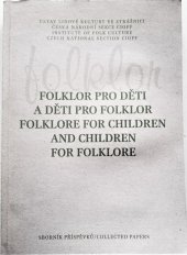 kniha Folklor pro děti a děti pro folklor konference Středoevropského sektoru CIOFF : 16. strážnické sympozium, 13.-14. září 2000 : sborník příspěvků = Folklore for Children and Children for Folklore : conference of the Central European Sector CIOFF : the 16th Strážnice Symposium, 13th-14th Septe, Ústav lidové kultury 2000