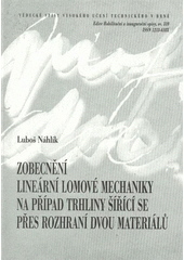 kniha Zobecnění lineární lomové mechaniky na případ trhliny šířící se přes rozhraní dvou materiálů = Generalisation of the linear fracture mechanics to cases of a crack propagating through the interface between two materials : teze habilitační práce, VUTIUM 2009