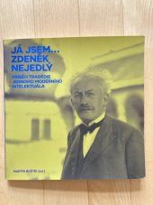 kniha Já jsem…Zdeněk Nejedlý Příběh tragédie jednoho moderního intelektuála, Městská galerie Litomyšl 2018