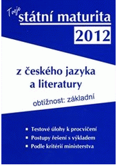 kniha Tvoje státní maturita  2012 - Český jazyk a literatura, Gaudeamus 2011