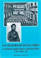 kniha Na rozhraní dvou věků k politické publicistice Ľudovíta Štúra z let 1847-55, Slovensko-český klub 2007