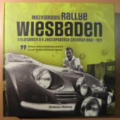 kniha Mezinárodní Rallye Wiesbaden v Klatovech a v jihozápadních čechách 1968 - 1971, Lukáš Dio - DioDesign 2021