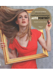 kniha Naučte se fotografovat autoportrét hledání vlastního výrazu, Zoner Press 2011