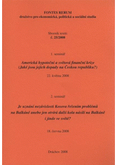 kniha Americká hypoteční a světová finanční krize (jaké jsou jejich dopady na Českou republiku) : 1. seminář, [Praha,] 22. května 2008 ; Je uznání nezávislosti Kosova řešením problémů na Balkáně anebo jen otvírá další kola násilí na Balkáně i jinde ve světě? : 2. seminář, [Praha,] 18. června 2008, Fontes Rerum 2008