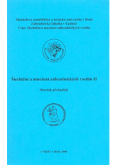 kniha Šlechtění a množení zahradnických rostlin II sborník přednášek semináře E2 : [Lednice, 13.2-16.2.2008, Mendelova zemědělská a lesnická univerzita 2008