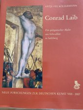 kniha Conrad Laib Ein spätgotischer Maler aus Schwaben in Salzburg, Deutscher Verlag für Kunstwissenschaft Berlin 2007