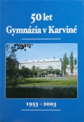 kniha 50 let Gymnázia v Karviné Almanach 1953 - 2003, Gymnázium v Karviné - Novém Městě 2003