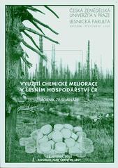 kniha Využití chemické meliorace v lesním hospodářství ČR sborník ze semináře, Kostelec nad Černými lesy 18. února 2003, Lesnická fakulta ČZU v Praze v nakl. a vydavatelství Lesnická práce 2003