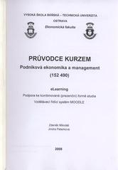 kniha Průvodce kurzem Podniková ekonomika a management (152 490) eLearning : podpora ke kombinované (prezenční) formě studia : vzdělávací řídící systém MOODLE, VŠB - Technická univerzita, katedra podnikohospodářská 2008