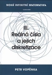 kniha Nová infinitní matematika: III. Reálná čísla a jejich diskretizace, Karolinum  2016