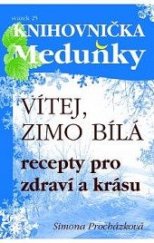 kniha Vítej, zimo bílá  recepty pro zdraví a krásu, Meduňka 2014