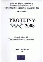 kniha Proteiny 2008 Zlín, 21.-22. května 2008 : [sborník příspěvků V. ročníku mezinárodní konference], Univerzita Tomáše Bati 2008