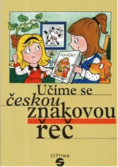 kniha Učíme se českou znakovou řeč společná učebnice pro děti předškolního věku a jejich rodiče, Septima 2012