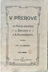 kniha V Přerově za Karla st. z Žerotína a J.A. Komenského, Spolek Komenského 1908