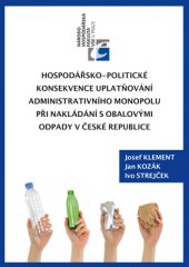 kniha Hospodářsko-politické konsekvence uplatňování administrativního monopolu při nakládání s obalovými odpady v České republice, Kopp 2016