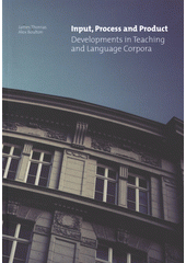 kniha Input, process and product developments in teaching and language corpora, Masaryk University Press 2012