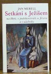 kniha Setkání s Ježíšem na Hoře, v podobenstvích, u Jezera a s učedníky Výklad biblických textů, meditace, modlitby, Ústřední církevní nakladatelství 1990