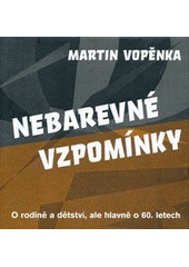 kniha Nebarevné vzpomínky O rodině a dětství, ale hlavně o 60. letech, Práh 2013