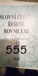 kniha Slovní úlohy řešené rovnicemi pro žáky a učitele ZŠ, studenty a profesory SŠ : 555 úloh, HAV 2004