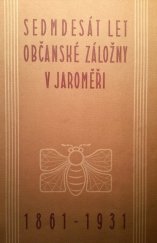 kniha Sedmdesát let Občanské záložny v Jaroměři ...nejstaršího místního peněžního ústavu, s.n. 1931