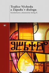 kniha Tradice Východu a Západu v dialogu Interkulturní a ekumenický dialog II., Refugium Velehrad-Roma 2015