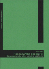 kniha Hospodářská geografie Severoamerické zóny volného obchodu, Technická univerzita v Liberci 2009