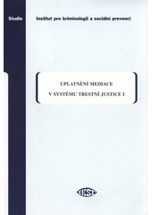kniha Uplatnění mediace v systému trestní justice I., Institut pro kriminologii a sociální prevenci 2009