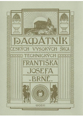 kniha Památník c.k. české vysoké školy technické Františka Josefa v Brně vydaný při slavnostním otevření nových budov dne 24. června 1911, Akademické nakladatelství CERM 2011