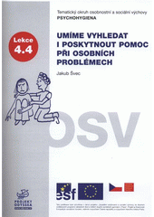 kniha Umíme vyhledat a poskytnout pomoc při osobních problémech tematický okruh osobnostní a sociální výchovy Psychohygiena : lekce 4.4, Projekt Odyssea 2007