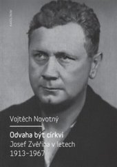 kniha Odvaha být církví Josef Zvěřina v letech 1913-1967, Karolinum  2013