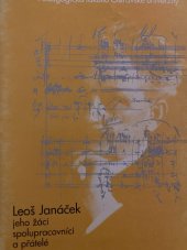 kniha Leoš Janáček, jeho žáci, spolupracovníci a přátelé sborník z 22. ročníku muzikologické konference Janáčkiana (Ostrava 4. a 5. června 1998), Ostravská univerzita 2000