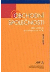 kniha Obchodní společnosti průvodce právní úpravou v ČR, ABF - Arch 2004