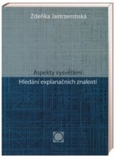 kniha Aspekty vysvětlení hledání explanačních znalostí, Nakladatelství Olomouc 2009