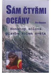 kniha Sám čtyřmi oceány Nonstop sólová plavba okolo světa, IFP Publishing & Engineering 2013