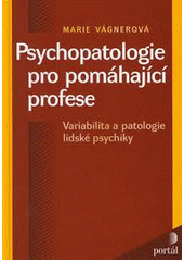 kniha Psychopatologie pro pomáhající profese variabilita a patologie lidské psychiky, Portál 1999