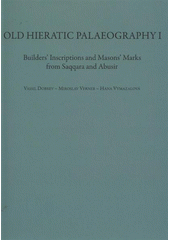 kniha Old hieratic palaeography I builders' inscriptions and masons' marks from Saqqara and Abusir, Charles University, Faculty of Arts 2011