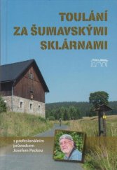 kniha Toulání za šumavskými sklárnami s profesionálním průvodcem Josefem Peckou, Starý most 2019