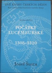 kniha Dvě knihy českých dějin Kniha druhá - Počátky lucemburské 1308-1320 - kus středověké historie našeho kraje., Argo 2002