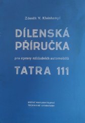 kniha Dílenská příručka pro opravy nákladních automobilů Tatra 111 Montáže, opravy a seřizování automobilů nových typů R, NR, N, S a 82 : Určeno prac. v opravnách automobilů a řidičům, SNTL 1959