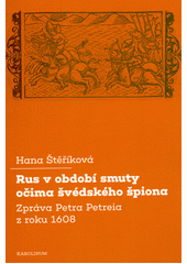 kniha Rus v období smuty očima švédského špiona Zpráva Petra Petreia z roku 1608, Karolinum  2021