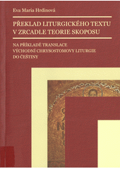 kniha Překlad liturgického textu v zrcadle teorie skoposu  Na příkladě translace východní chrysostomovy liturgie do češtiny , Universitas Ostraviensis, Facultas Philosophica 2013