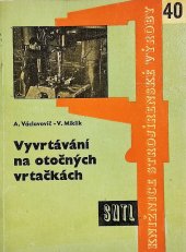 kniha Vyvrtávání na otočných vrtačkách Určeno pro dělníky, mistry, postupáře, normovače a konstruktéry nářadí, SNTL 1961