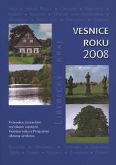 kniha Vesnice roku 2008 Liberecký kraj : průvodce čtrnáctým ročníkem soutěže Vesnice roku v Programu obnovy venkova, Liberecký kraj, resort rozvoje venkova, zemědělství, životního prostředí a informatiky 2008