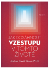 kniha Jak dosáhnout vzestupu v tomto životě Encyklopedie duchovní cesty, Fontána 2019