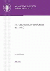 kniha Historie obchodněprávních institutů sborník příspěvků z konference pořádané Katedrou obchodního práva Právnické fakulty Masarykovy univerzity dne 10. června 2009 v Brně, Masarykova univerzita 2009