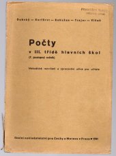 kniha Počty v III. třídě hlavních škol (7. postupný ročník) : metodické rozvržení a zpracování učiva pro učitele ..., Školní nakladatelství pro Čechy a Moravu 1941