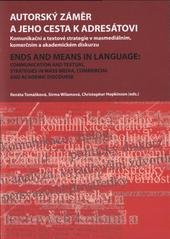 kniha Autorský záměr a jeho cesta k adresátovi komunikační a textové strategie v masmediálním, komerčním a akademickém diskurzu : sborník příspěvků z konferenčního setkání = Ends and means in language : communication and textual strategies in mass media, commercial and academic discourse : proccedings, Ostravská univerzita, Filozofická fakulta 2008