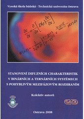 kniha Stanovení difuzních charakteristik v binárních a ternárních systémech při pohyblivém mezifázovém rozhraní, VŠB-TU Ostrava 2008