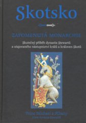 kniha Skotsko - zapomenutá monarchie skutečný příběh dynastie Stewartů a utajovaného nástupnictví králů a královen Skotů, Volvox Globator 2000