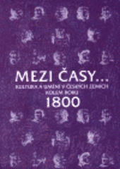 kniha Mezi časy- kultura a umění v českých zemích kolem roku 1800 : sborník příspěvků z 19. ročníku sympozií k problematice 19. století, Plzeň, 4.-6. března 1999, KLP - Koniasch Latin Press 2000